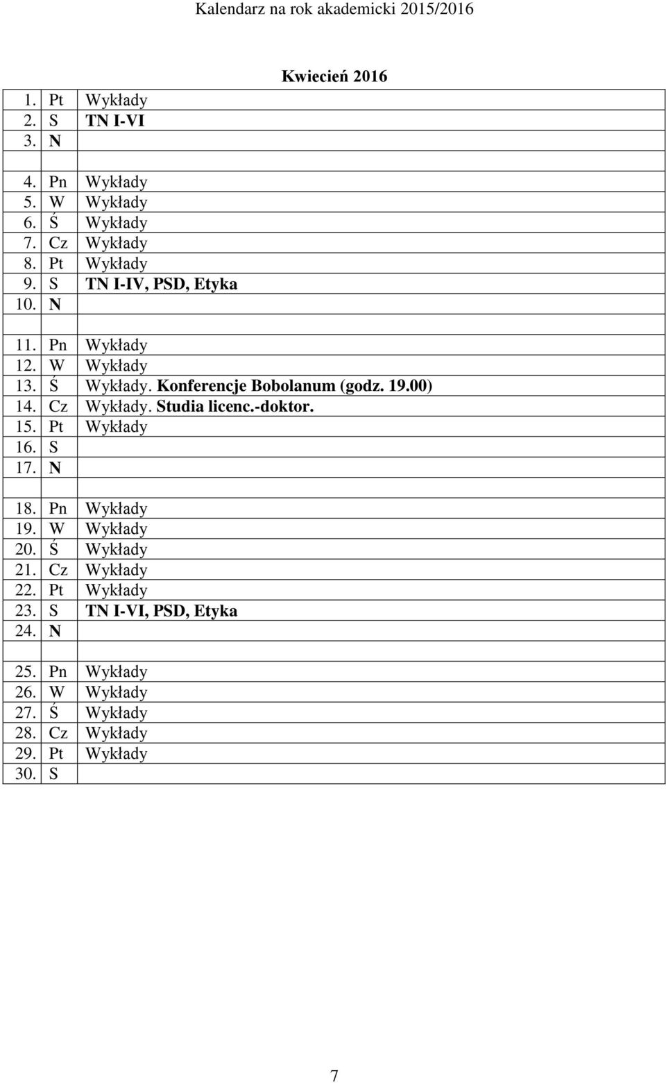 Cz Wykłady. Studia licenc.-doktor. 15. Pt Wykłady 16. S 17. N 18. Pn Wykłady 19. W Wykłady 20. Ś Wykłady 21.