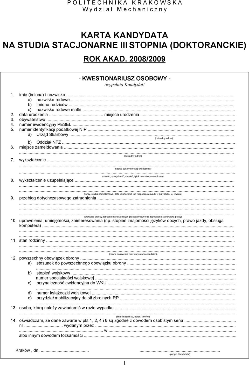 numer identyfikacji podatkowej NIP... a) Urząd Skarbowy. (dokładny adres) b) Oddział NFZ... 6. miejsce zameldowania... (dokładny adres) 7. wykształcenie.... (nazwa szkoły i rok jej ukończenia).