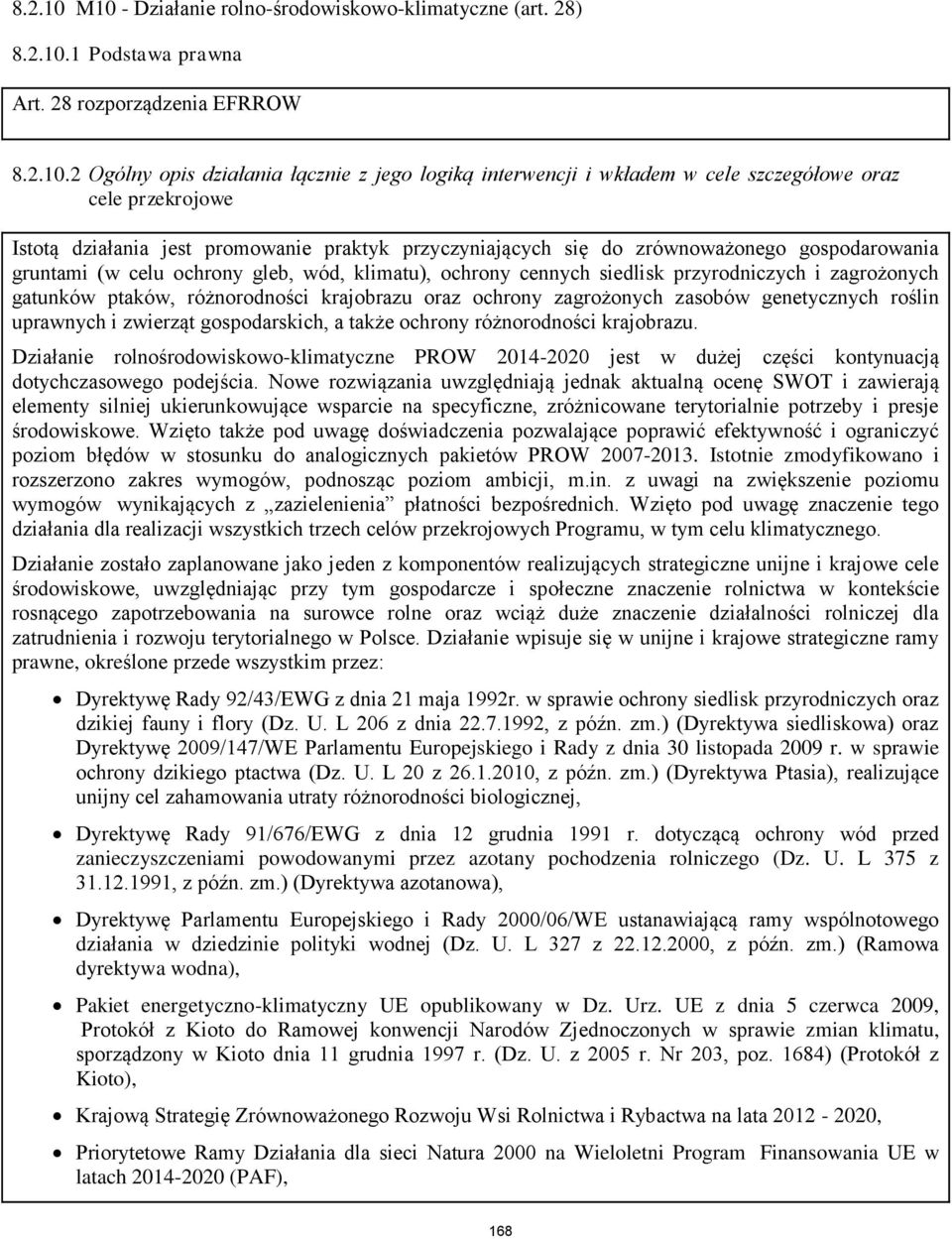 szczegółowe oraz cele przekrojowe Istotą działania jest promowanie praktyk przyczyniających się do zrównoważonego gospodarowania gruntami (w celu ochrony gleb, wód, klimatu), ochrony cennych siedlisk