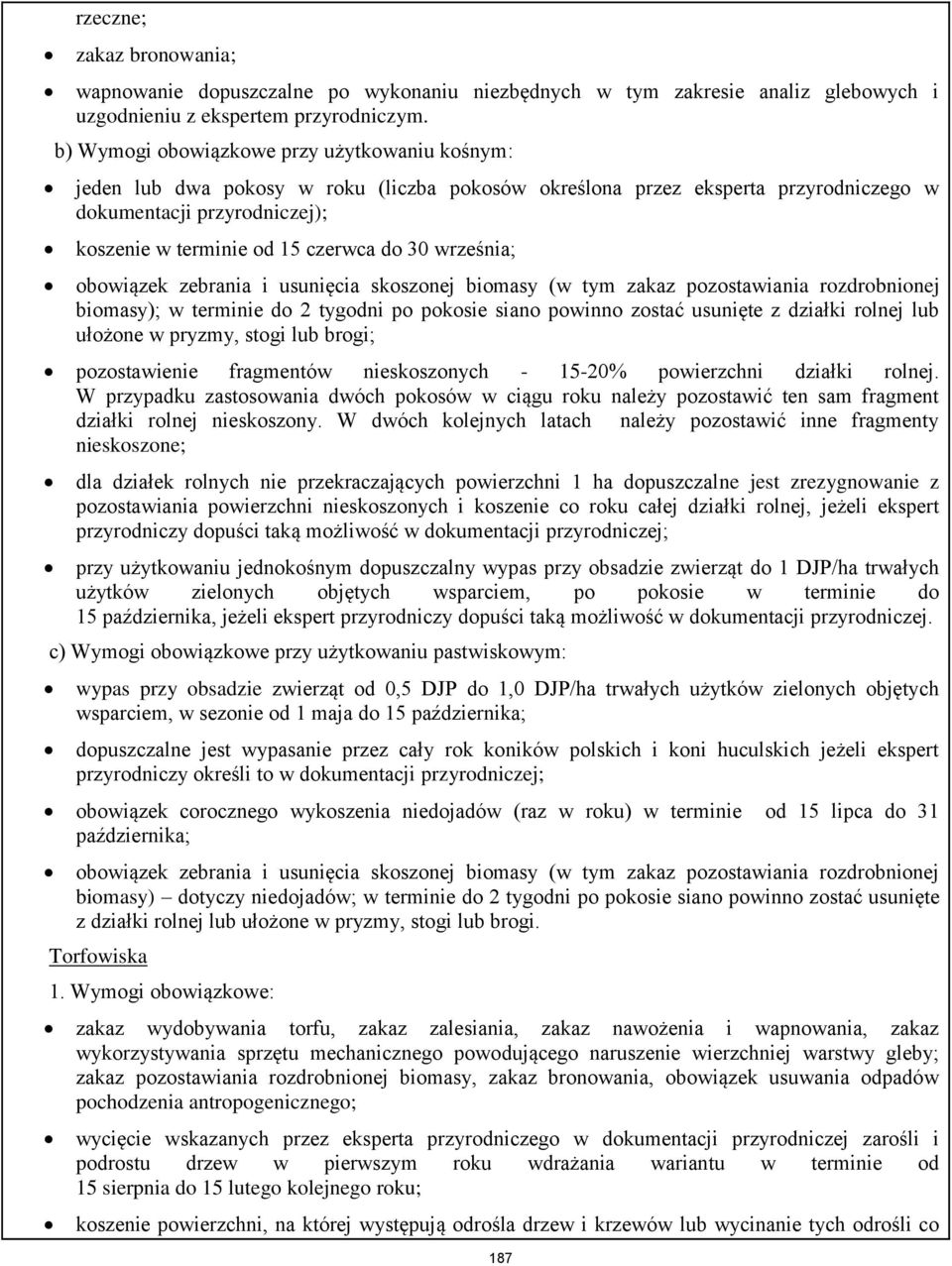 30 września; biomasy); w terminie do 2 tygodni po pokosie siano powinno zostać usunięte z działki rolnej lub ułożone w pryzmy, stogi lub brogi; pozostawienie fragmentów nieskoszonych - 15-20%