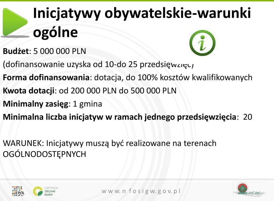 dotacji: od 200 000 PLN do 500 000 PLN Minimalny zasięg: 1 gmina Minimalna liczba inicjatyw w