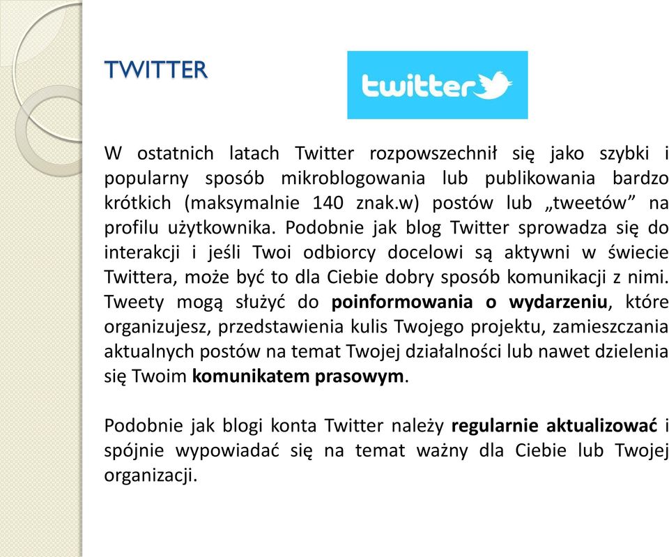 Podobnie jak blog Twitter sprowadza się do interakcji i jeśli Twoi odbiorcy docelowi są aktywni w świecie Twittera, może być to dla Ciebie dobry sposób komunikacji z nimi.