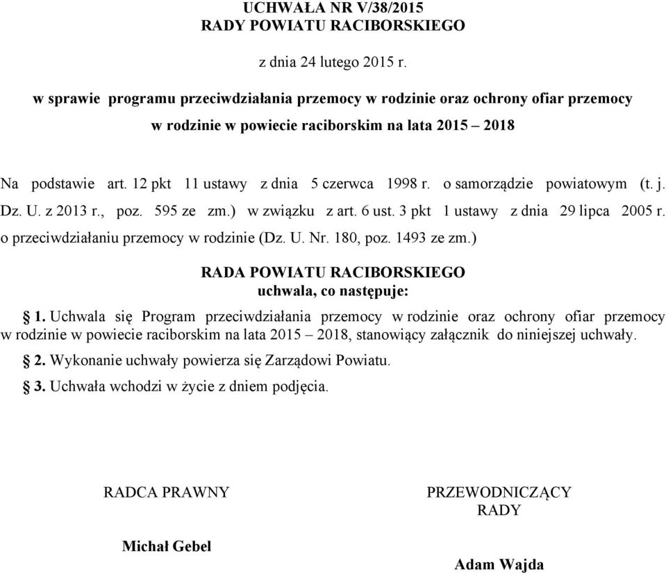o samorządzie powiatowym (t. j. Dz. U. z 2013 r., poz. 595 ze zm.) w związku z art. 6 ust. 3 pkt 1 ustawy z dnia 29 lipca 2005 r. o przeciwdziałaniu przemocy w rodzinie (Dz. U. Nr. 180, poz.