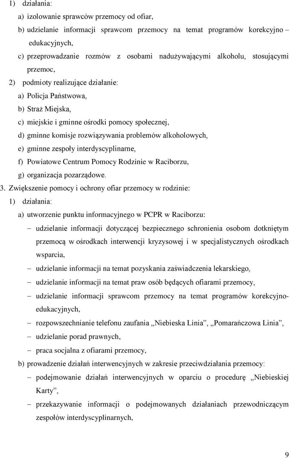 alkoholowych, e) gminne zespoły interdyscyplinarne, f) Powiatowe Centrum Pomocy Rodzinie w Raciborzu, g) organizacja pozarządowe. 3.