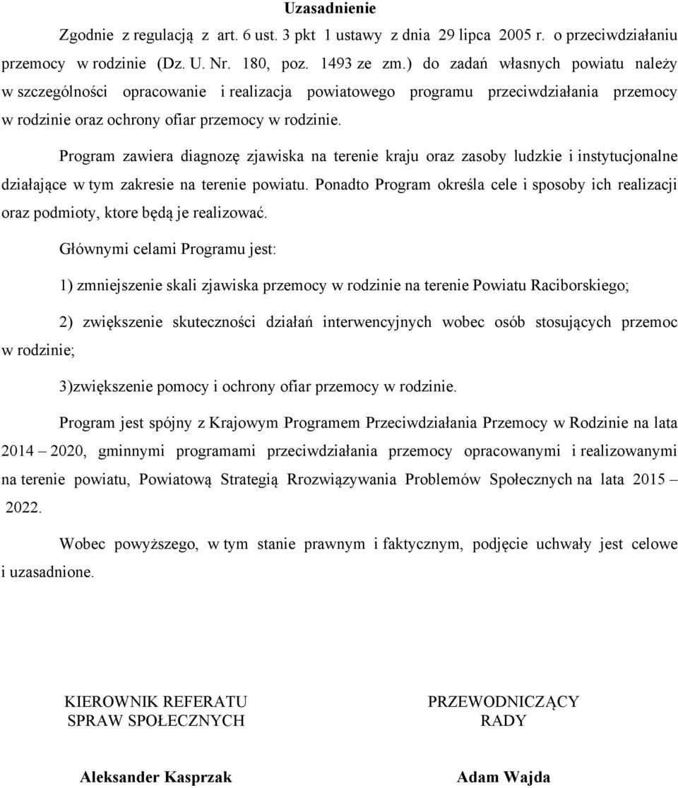Program zawiera diagnozę zjawiska na terenie kraju oraz zasoby ludzkie i instytucjonalne działające w tym zakresie na terenie powiatu.
