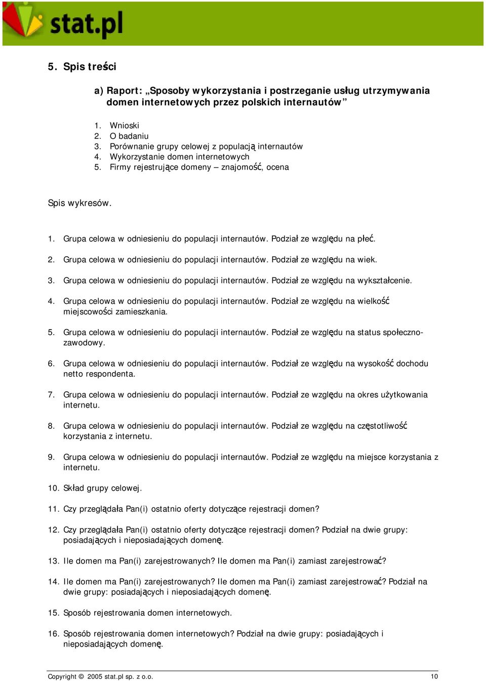 Grupa celowa w odniesieniu do populacji internautów. Podział ze względu na płeć. 2. Grupa celowa w odniesieniu do populacji internautów. Podział ze względu na wiek. 3.