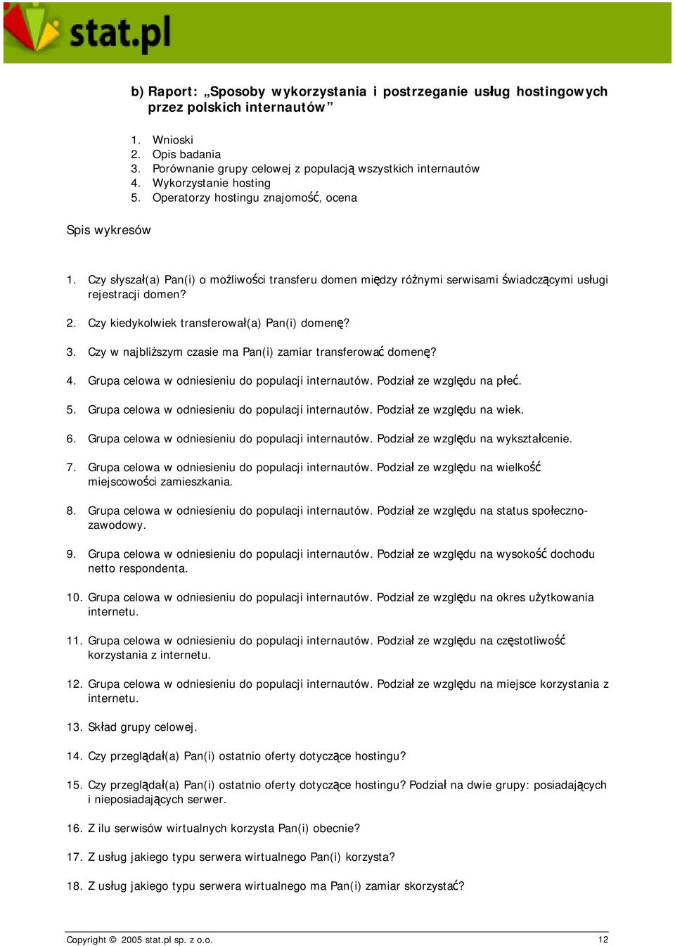 Czy kiedykolwiek transferował(a) Pan(i) domenę? 3. Czy w najbliższym czasie ma Pan(i) zamiar transferować domenę? 4. Grupa celowa w odniesieniu do populacji internautów. Podział ze względu na płeć. 5.