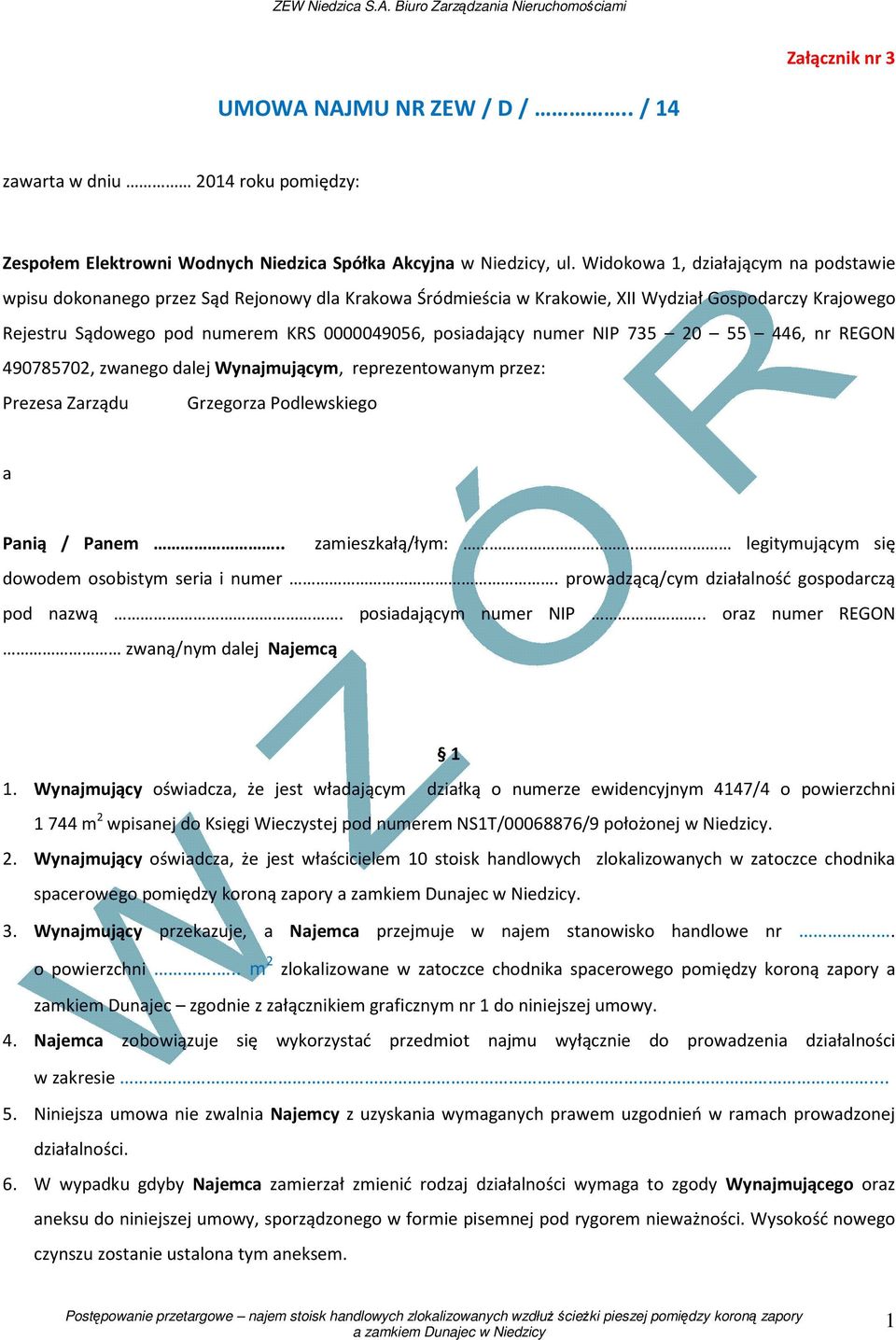 posiadający numer NIP 735 20 55 446, nr REGON 490785702, zwanego dalej Wynajmującym, reprezentowanym przez: Prezesa Zarządu Grzegorza Podlewskiego a Panią / Panem.. zamieszkałą/łym:.