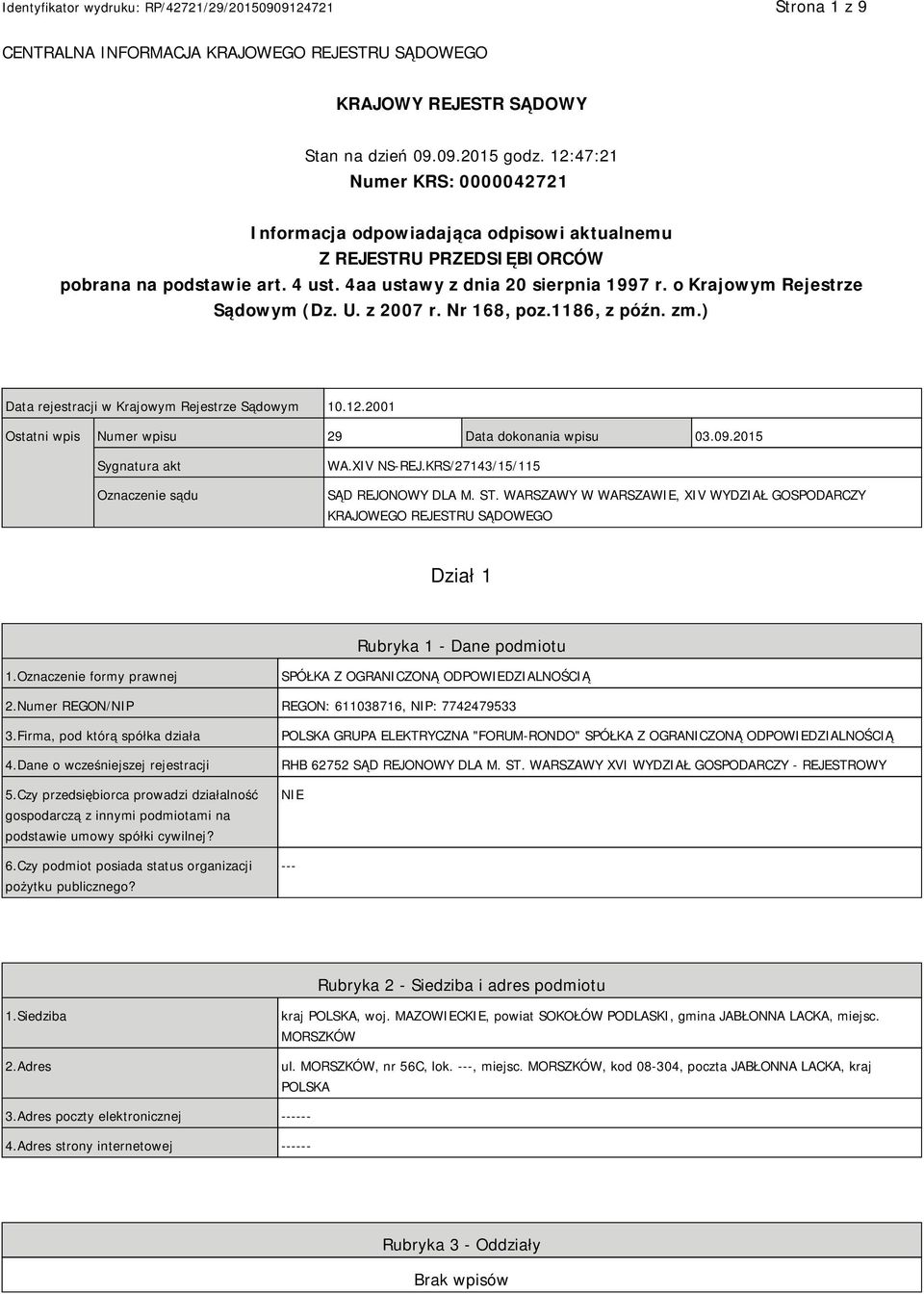 o Krajowym Rejestrze Sądowym (Dz. U. z 2007 r. Nr 168, poz.1186, z późn. zm.) Data rejestracji w Krajowym Rejestrze Sądowym 10.12.2001 Ostatni wpis Numer wpisu 29 Data dokonania wpisu 03.09.