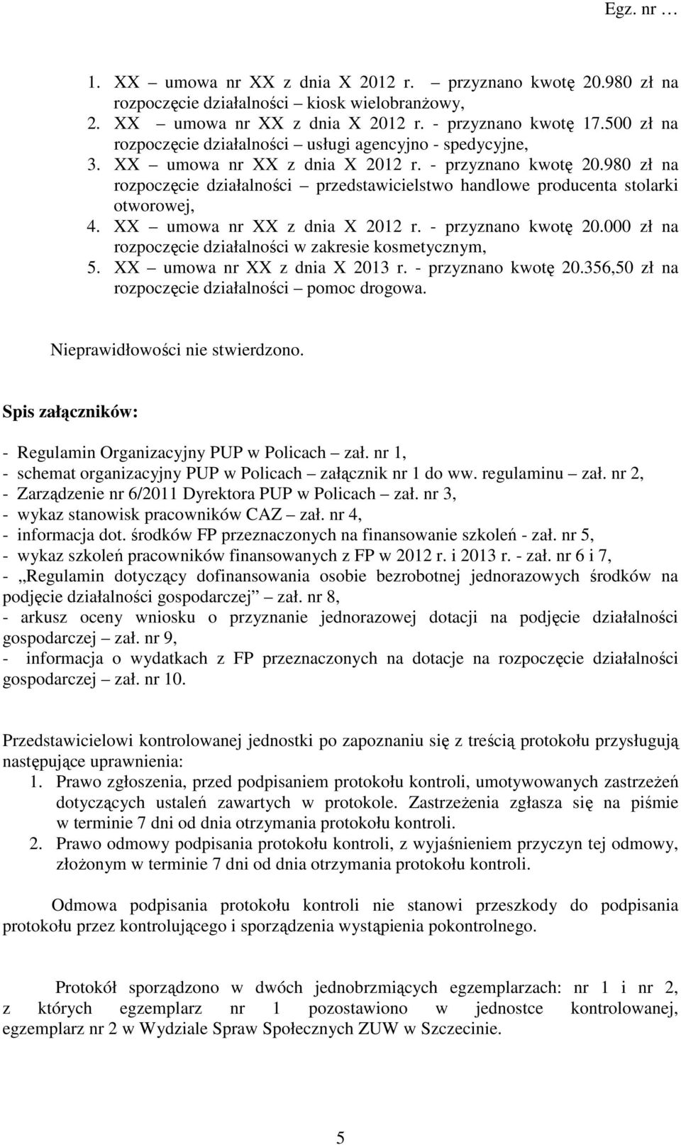 980 zł na rozpoczęcie działalności przedstawicielstwo handlowe producenta stolarki otworowej, 4. XX umowa nr XX z dnia X 2012 r. - przyznano kwotę 20.