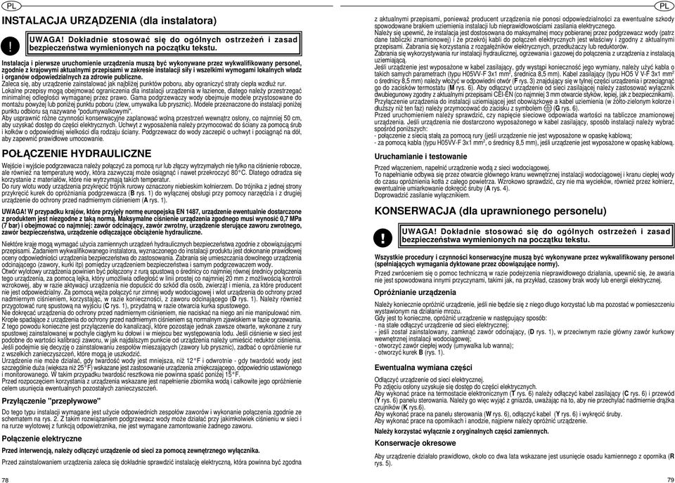 właz i organów opowiezialnych za zrowie publiczne. aleca się, aby urzązenie zainstalować jak najbliżej punktów poboru, aby ograniczyć straty ciepła wzłuż rur.