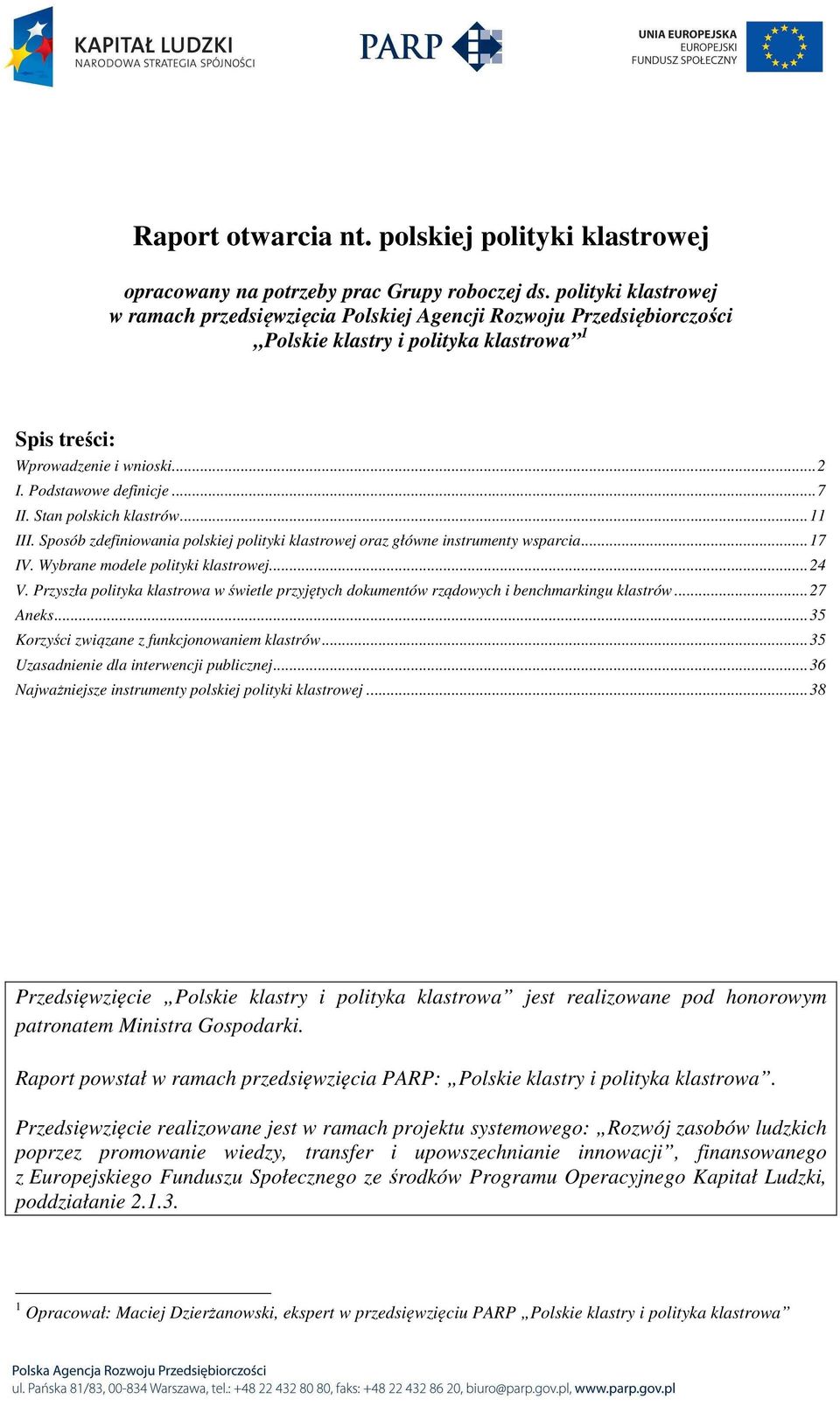 Stan polskich klastrów... 11 III. Sposób zdefiniowania polskiej polityki klastrowej oraz główne instrumenty wsparcia... 17 IV. Wybrane modele polityki klastrowej... 24 V.