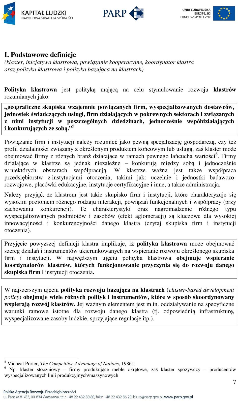 sektorach i związanych z nimi instytucji w poszczególnych dziedzinach, jednocześnie współdziałających i konkurujących ze sobą.