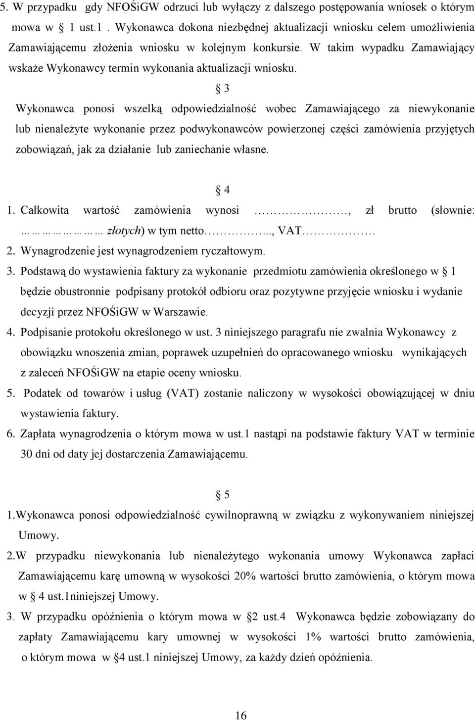 W takim wypadku Zamawiający wskaże Wykonawcy termin wykonania aktualizacji wniosku.