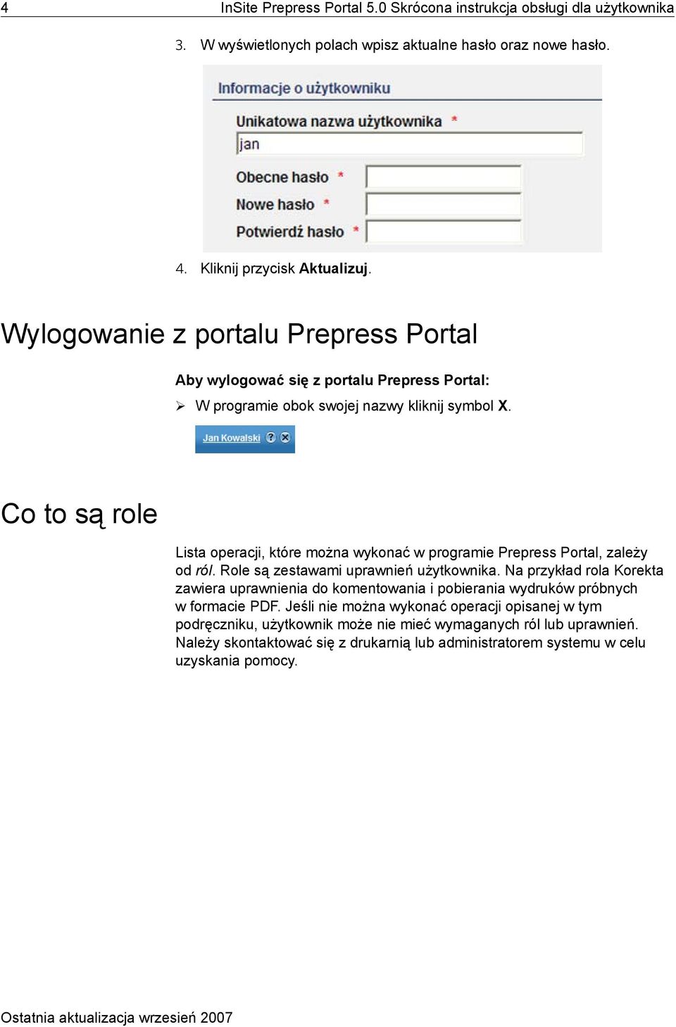 Co to są role Lista operacji, które można wykonać w programie Prepress Portal, zależy od ról. Role są zestawami uprawnień użytkownika.
