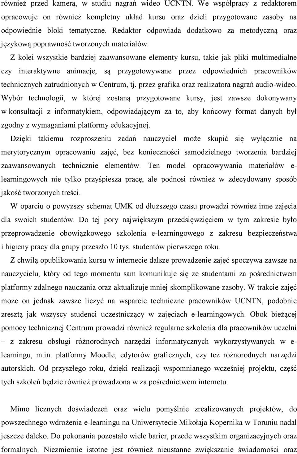 Z kolei wszystkie bardziej zaawansowane elementy kursu, takie jak pliki multimedialne czy interaktywne animacje, są przygotowywane przez odpowiednich pracowników technicznych zatrudnionych w Centrum,