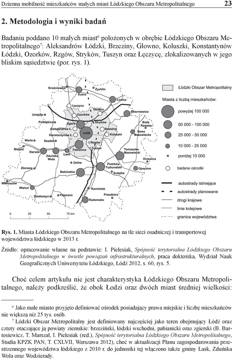 Rzgów, Stryków, Tuszyn oraz Łęczycę, zlokalizowanych w jego bliskim sąsiedztwie (por. rys. 1)