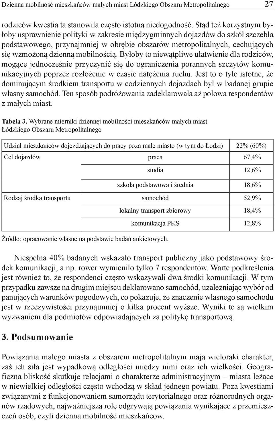 mobilnością. Byłoby to niewątpliwe ułatwienie dla rodziców, mogące jednocześnie przyczynić się do ograniczenia porannych szczytów komunikacyjnych poprzez rozłożenie w czasie natężenia ruchu.