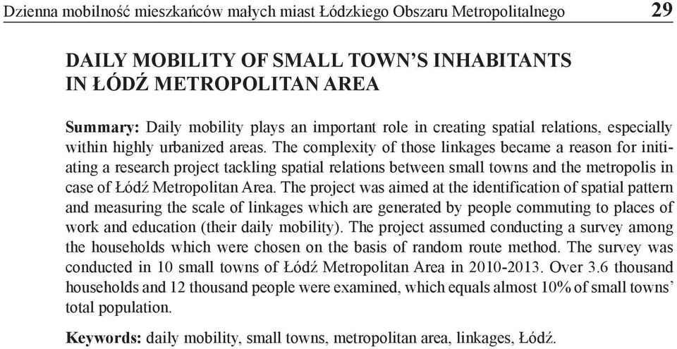 The complexity of those linkages became a reason for initiating a research project tackling spatial relations between small towns and the metropolis in case of Łódź Metropolitan Area.