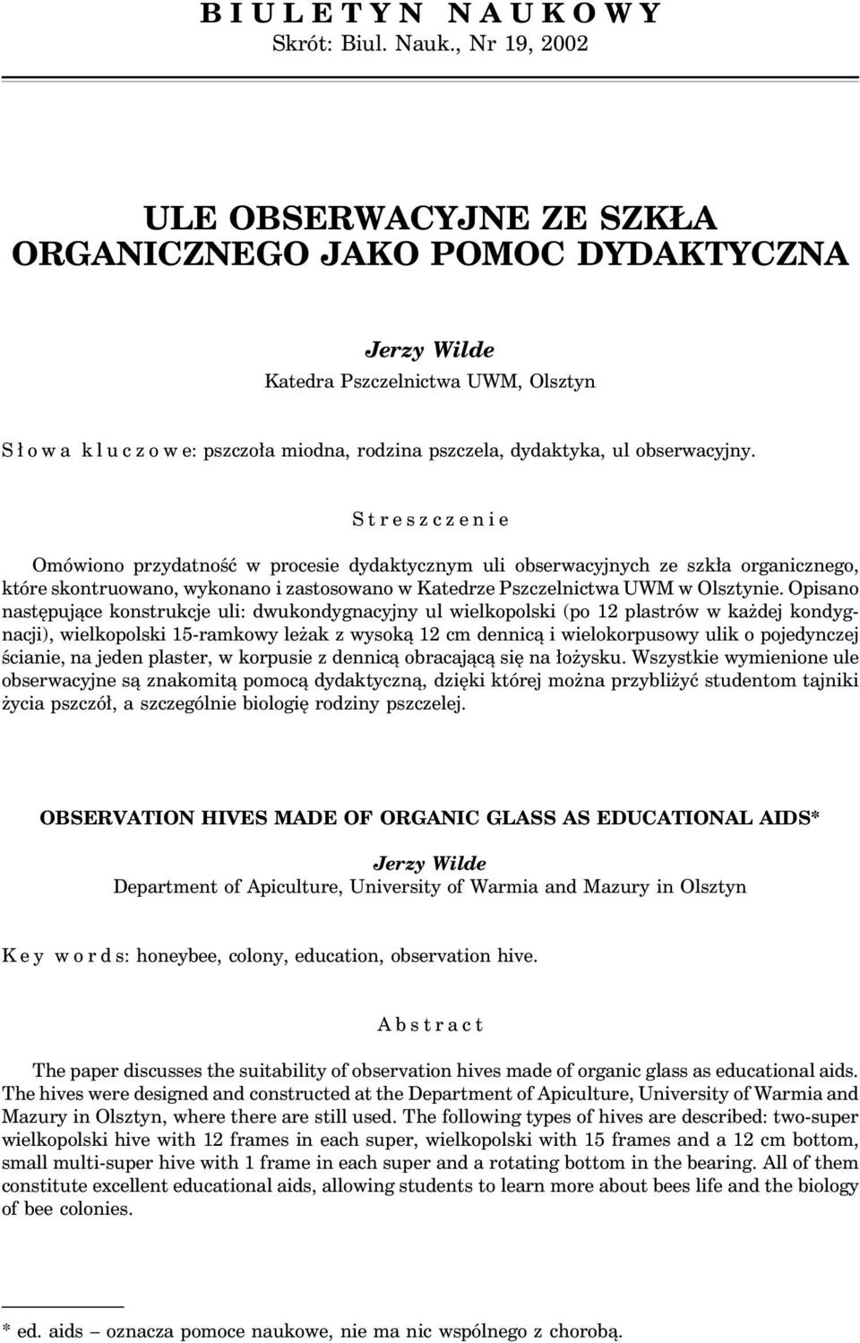 Streszczenie Omówiono przydatność w procesie dydaktycznym uli obserwacyjnych ze szkła organicznego, które skontruowano, wykonano i zastosowano w Katedrze Pszczelnictwa UWM w Olsztynie.