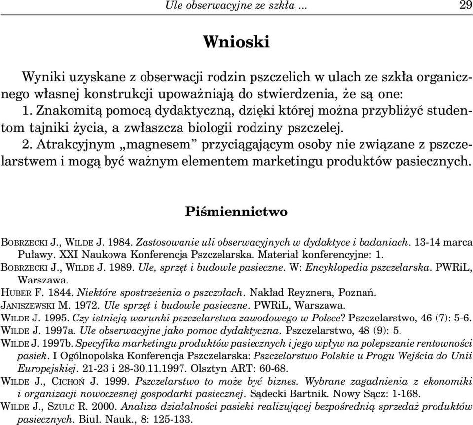 Atrakcyjnym magnesem przyciągającym osoby nie związane z pszczelarstwem i mogą być ważnym elementem marketingu produktów pasiecznych. Piśmiennictwo BOBRZECKI J., WILDE J. 1984.