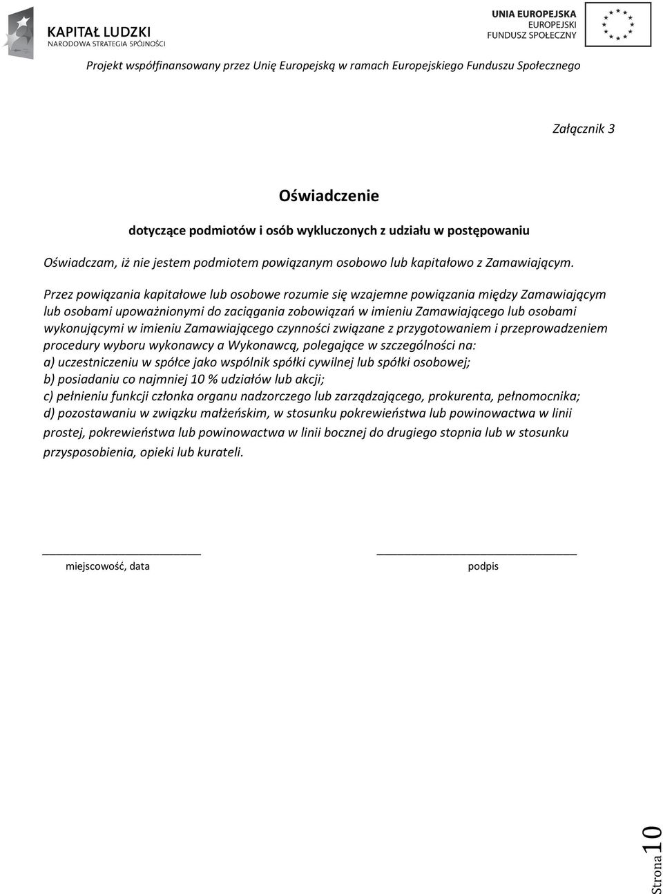 imieniu Zamawiającego czynności związane z przygotowaniem i przeprowadzeniem procedury wyboru wykonawcy a Wykonawcą, polegające w szczególności na: a) uczestniczeniu w spółce jako wspólnik spółki