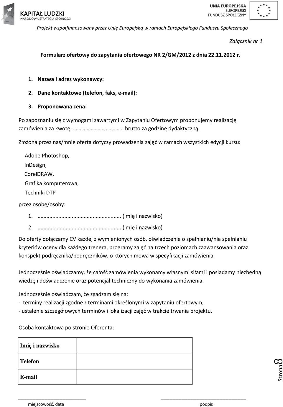 Złożona przez nas/mnie oferta dotyczy prowadzenia zajęć w ramach wszystkich edycji kursu: Adobe Photoshop, InDesign, CorelDRAW, Grafika komputerowa, Techniki DTP przez osobę/osoby: 1.