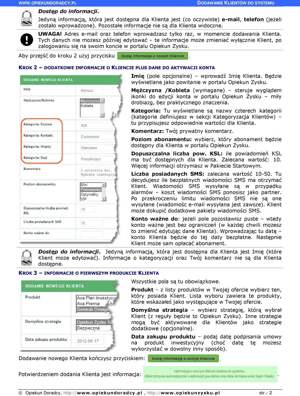 Tych danych nie możesz później edytować te informacje może zmieniać wyłącznie Klient, po zalogowaniu się na swoim koncie w portalu Opiekun Zysku. Aby przejść do kroku 2 użyj przycisku.