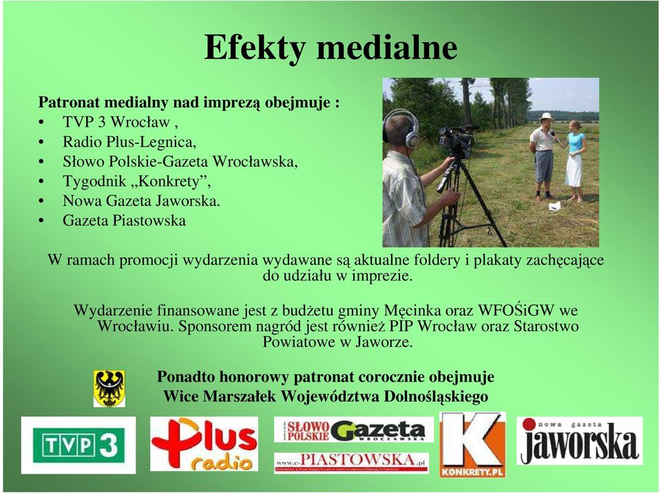 Gazeta Piastowska W ramach promocji wydarzenia wydawane są aktualne foldery i plakaty zachęcające do udziału w imprezie.