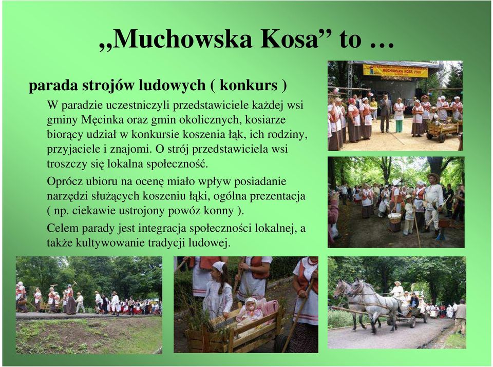 O strój przedstawiciela wsi troszczy się lokalna społeczność.