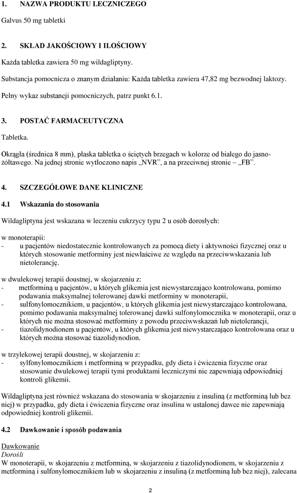 Okrągła (średnica 8 mm), płaska tabletka o ściętych brzegach w kolorze od białego do jasnożółtawego. Na jednej stronie wytłoczono napis NVR, a na przeciwnej stronie FB. 4.
