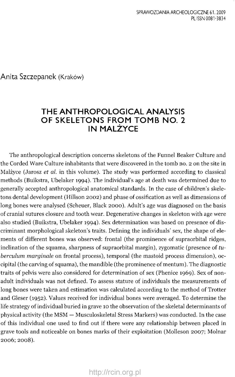 2 on the site in Malzyce (Jarosz et al. in this volume). The study was performed according to classical methods (Buikstra, Ubelaker 1994).