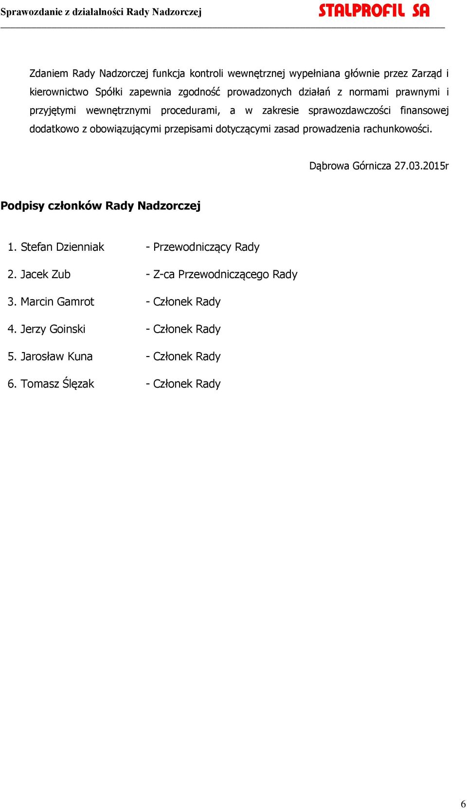 zasad prowadzenia rachunkowości. Dąbrowa Górnicza 27.03.2015r Podpisy członków Rady Nadzorczej 1. Stefan Dzienniak - Przewodniczący Rady 2.