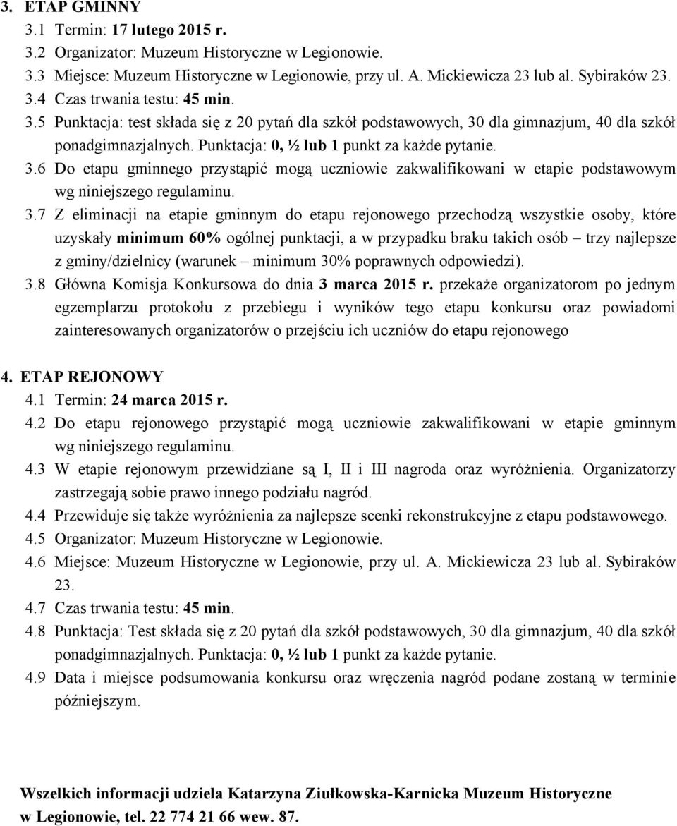 3.7 Z eliminacji na etapie gminnym do etapu rejonowego przechodzą wszystkie osoby, które uzyskały minimum 60% ogólnej punktacji, a w przypadku braku takich osób trzy najlepsze z gminy/dzielnicy