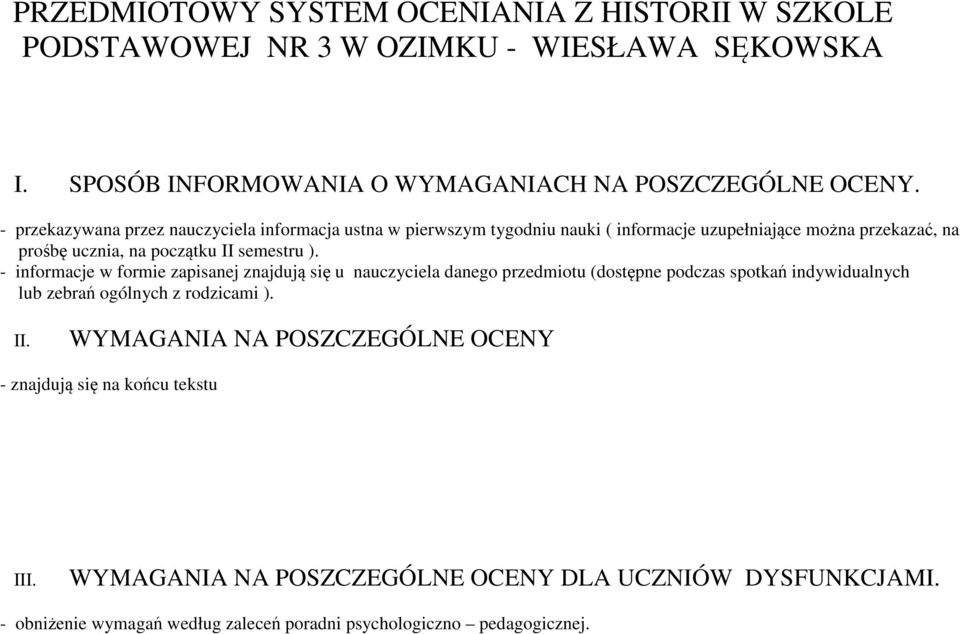 - informacje w formie zapisanej znajdują się u nauczyciela danego przedmiotu (dostępne podczas spotkań indywidualnych lub zebrań ogólnych z rodzicami ). II.