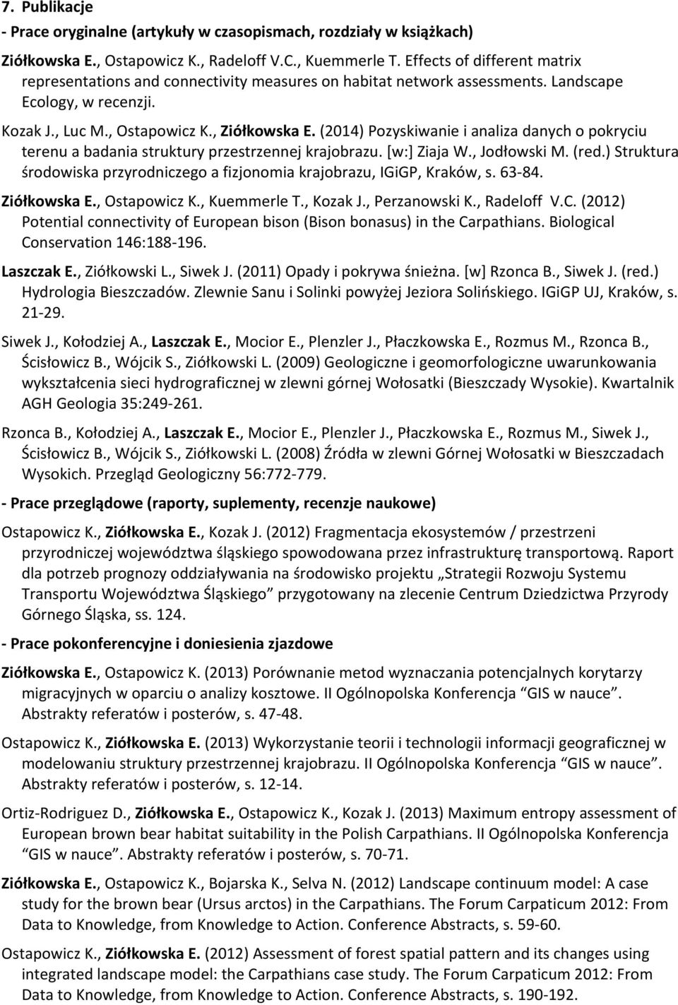 (2014) Pozyskiwanie i analiza danych o pokryciu terenu a badania struktury przestrzennej krajobrazu. [w:] Ziaja W., Jodłowski M. (red.