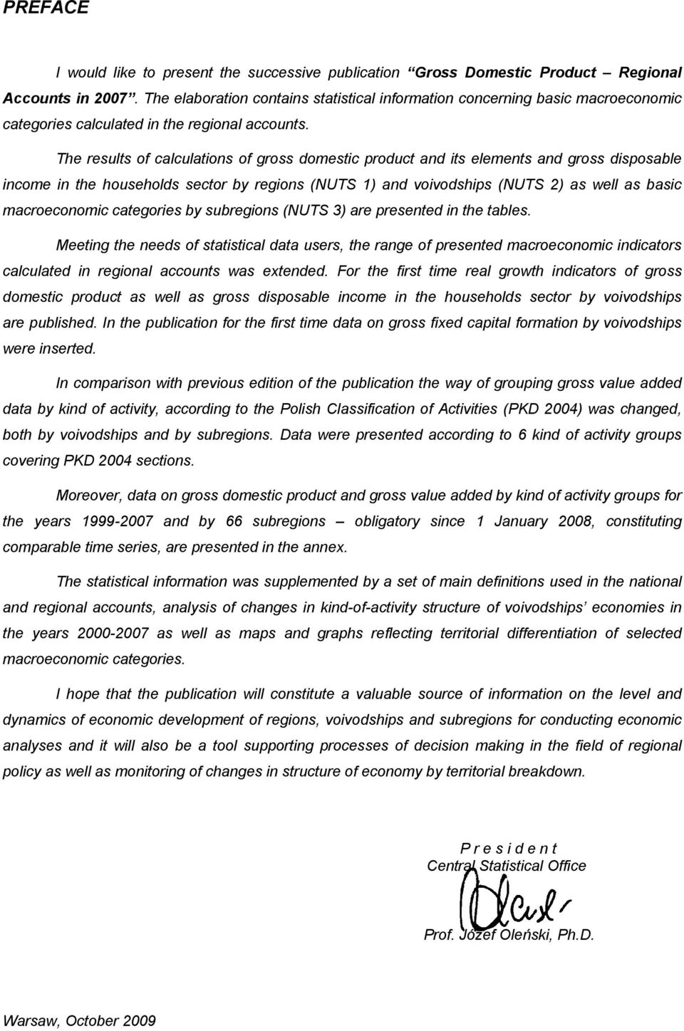 The results of calculations of gross domestic product and its elements and gross disposable income in the households sector by regions (NUTS 1) and voivodships (NUTS 2) as well as basic macroeconomic