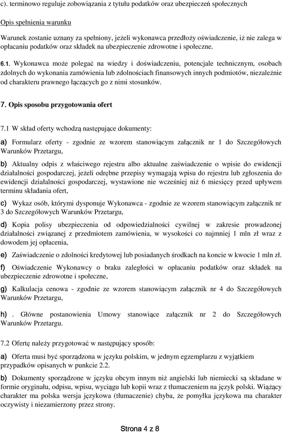 Wykonawca może polegać na wiedzy i doświadczeniu, potencjale technicznym, osobach zdolnych do wykonania zamówienia lub zdolnościach finansowych innych podmiotów, niezależnie od charakteru prawnego