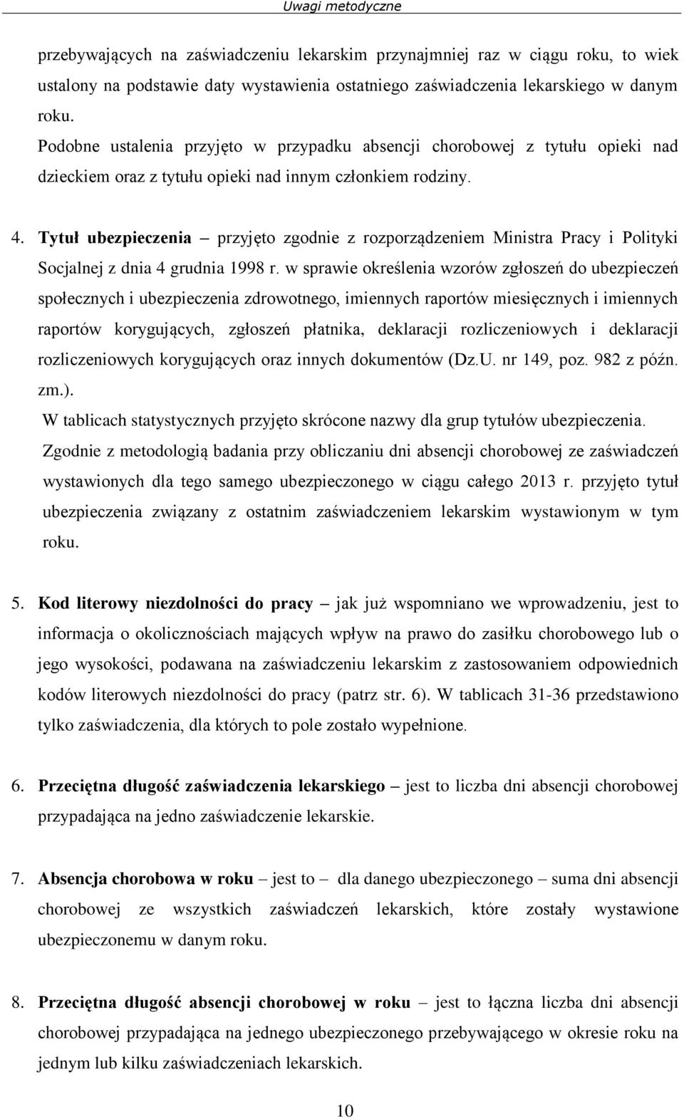 Tytuł ubezpieczenia przyjęto zgodnie z rozporządzeniem Ministra Pracy i Polityki Socjalnej z dnia 4 grudnia 1998 r.