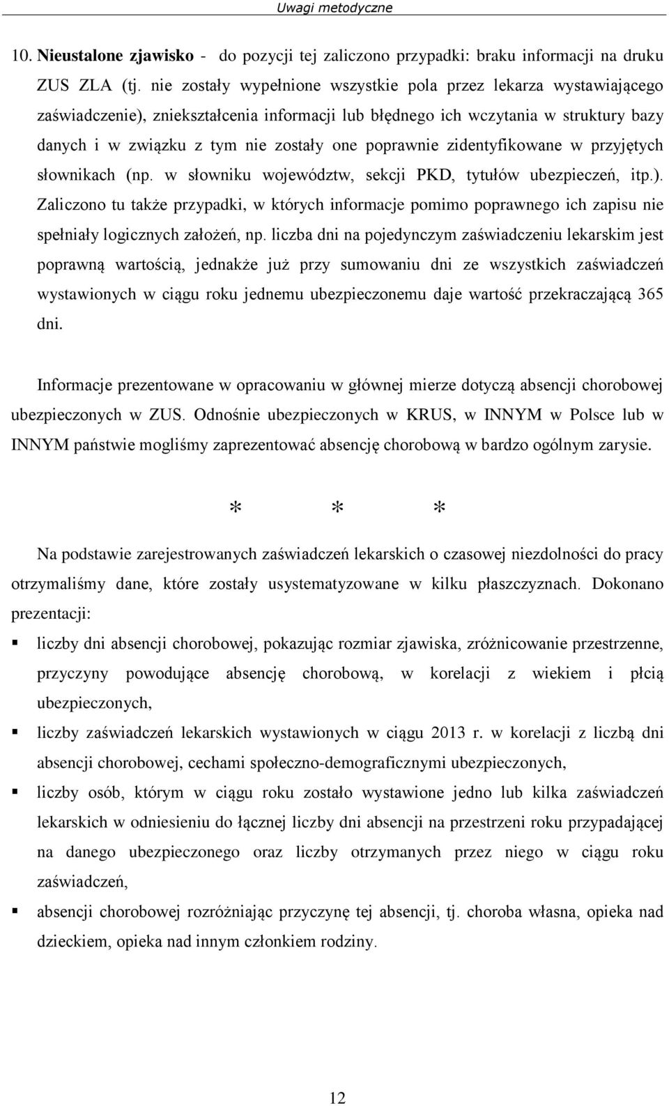 poprawnie zidentyfikowane w przyjętych słownikach (np. w słowniku województw, sekcji PKD, tytułów ubezpieczeń, itp.).