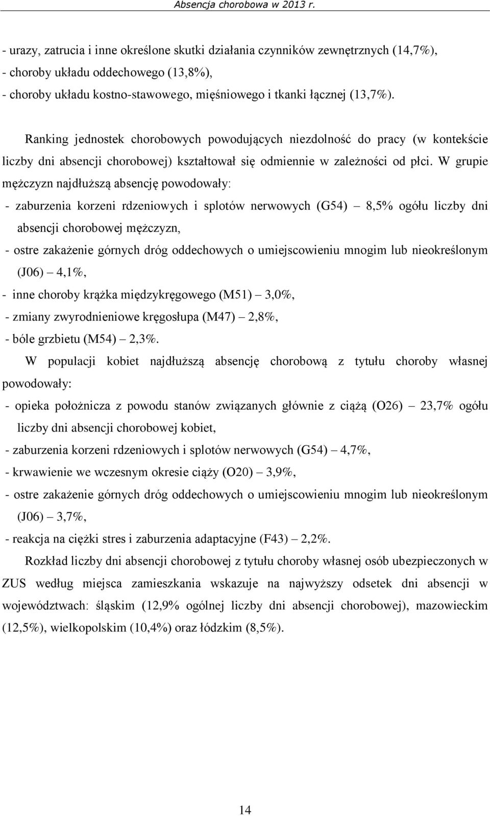 Ranking jednostek chorobowych powodujących niezdolność do pracy (w kontekście liczby dni absencji chorobowej) kształtował się odmiennie w zależności od płci.