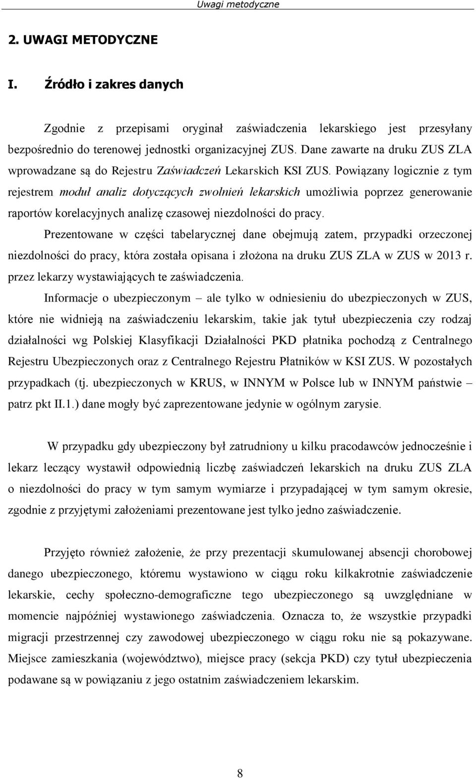 Powiązany logicznie z tym rejestrem moduł analiz dotyczących zwolnień lekarskich umożliwia poprzez generowanie raportów korelacyjnych analizę czasowej niezdolności do pracy.