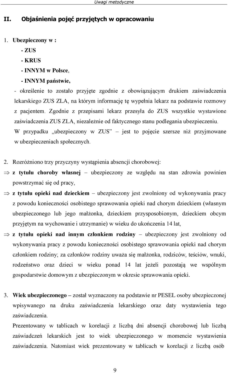 lekarz na podstawie rozmowy z pacjentem. Zgodnie z przepisami lekarz przesyła do ZUS wszystkie wystawione zaświadczenia ZUS ZLA, niezależnie od faktycznego stanu podlegania ubezpieczeniu.