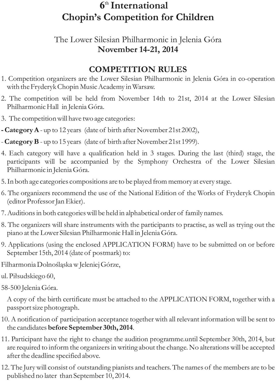 The competition will be held from November 14th to 21st, 2014 at the Lower Silesian Philharmonic Hall in Jelenia Góra. 3.