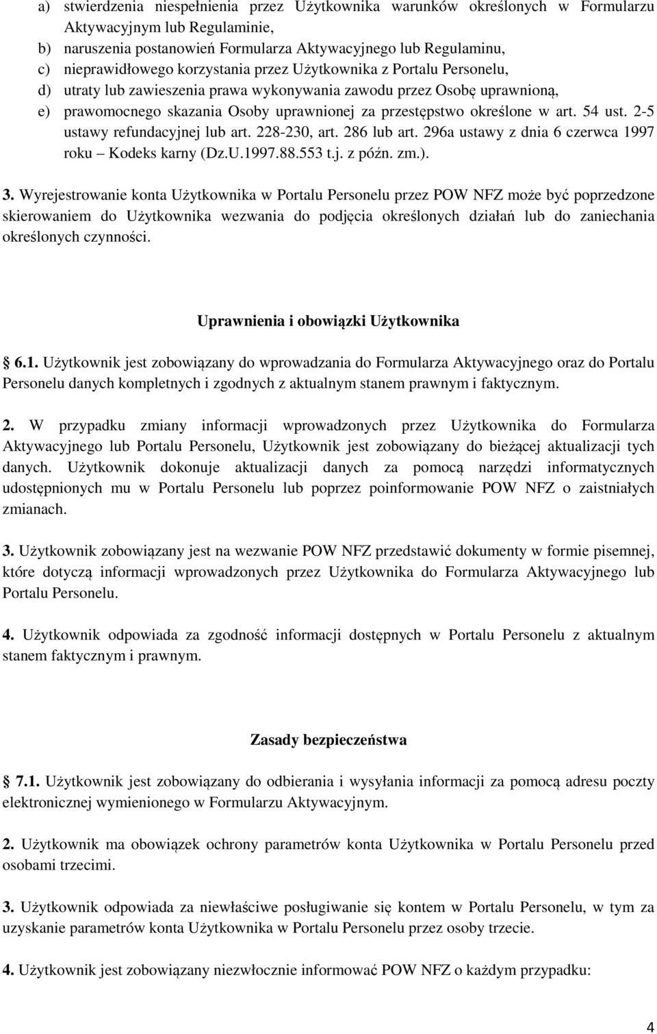 art. 54 ust. 2-5 ustawy refundacyjnej lub art. 228-230, art. 286 lub art. 296a ustawy z dnia 6 czerwca 1997 roku Kodeks karny (Dz.U.1997.88.553 t.j. z późn. zm.). 3.