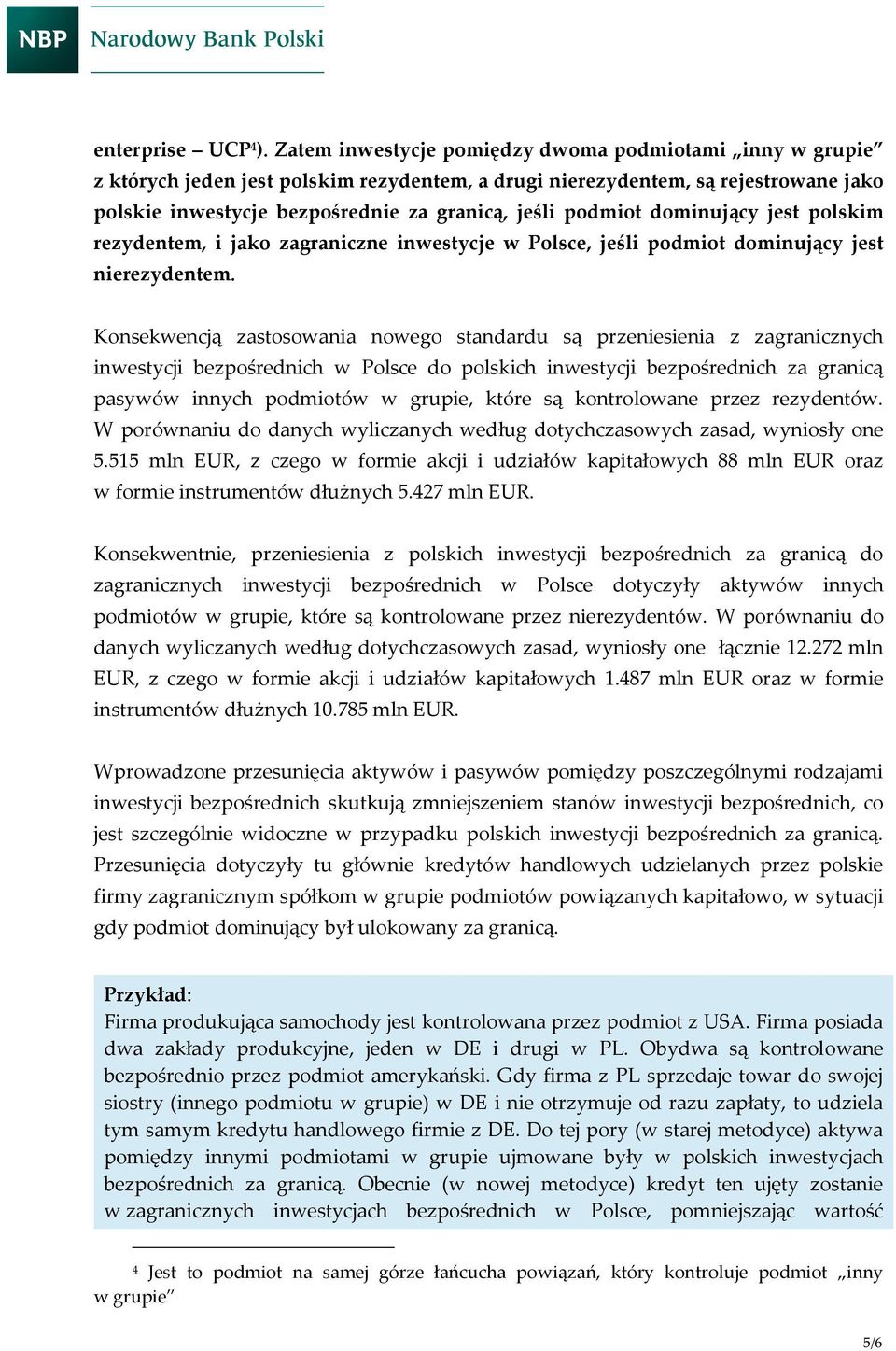 dominujący jest polskim rezydentem, i jako zagraniczne inwestycje w Polsce, jeśli podmiot dominujący jest nierezydentem.