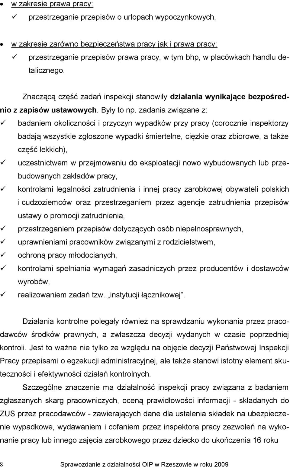 zadania związane z: badaniem okoliczności i przyczyn wypadków przy pracy (corocznie inspektorzy badają wszystkie zgłoszone wypadki śmiertelne, ciężkie oraz zbiorowe, a także część lekkich),