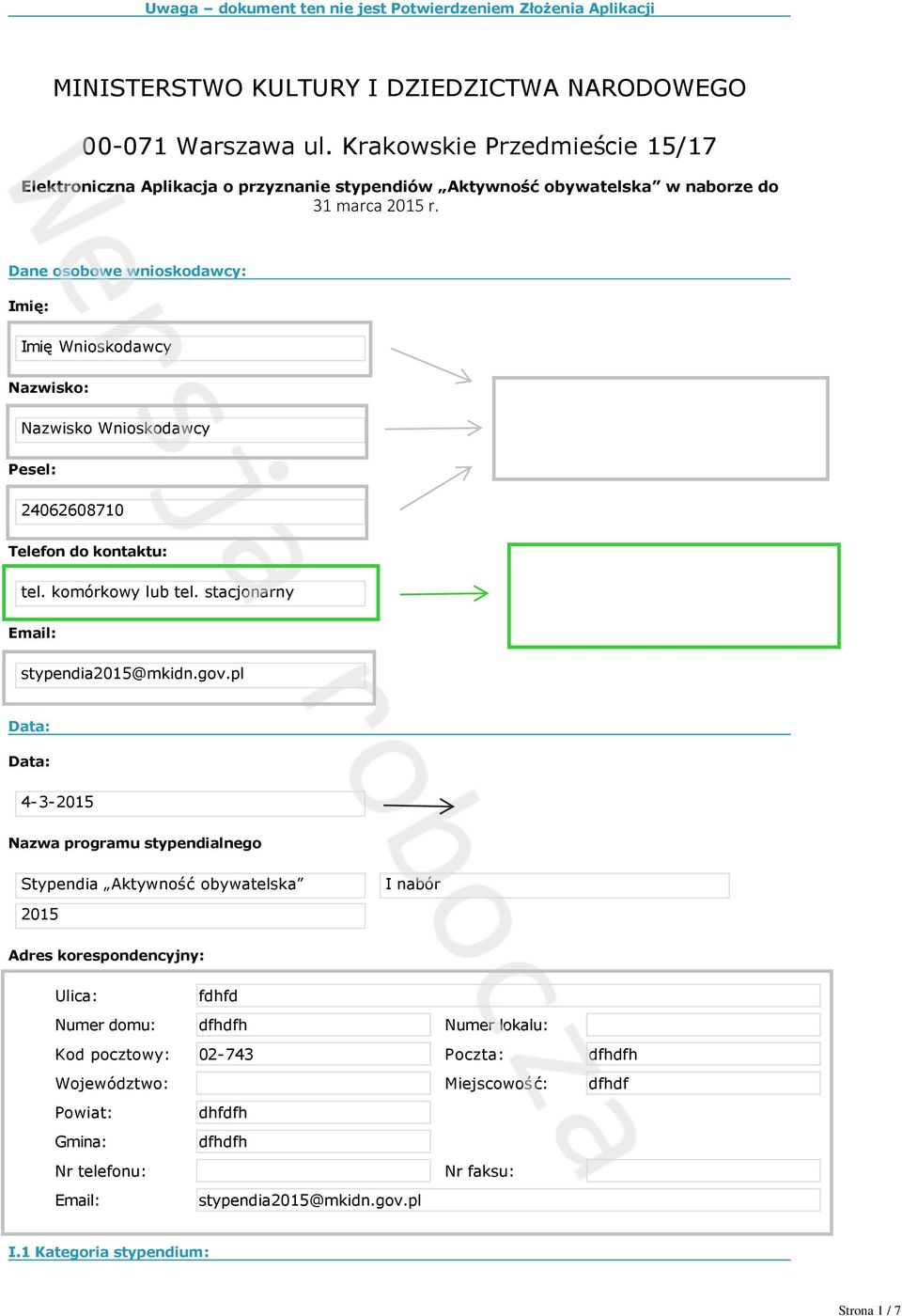 Dane osobowe wnioskodawcy: Imię: Imię Wnioskodawcy Nazwisko: Nazwisko Wnioskodawcy Pesel: 24062608710 Telefon do kontaktu: tel. komórkowy lub tel. stacjonarny Email: stypendia@mkidn.gov.