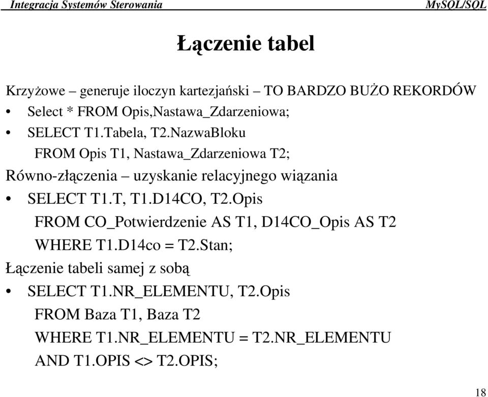 NazwaBloku FROM Opis T1, Nastawa_Zdarzeniowa T2; Równo-złczenia uzyskanie relacyjnego wizania SELECT T1.T, T1.