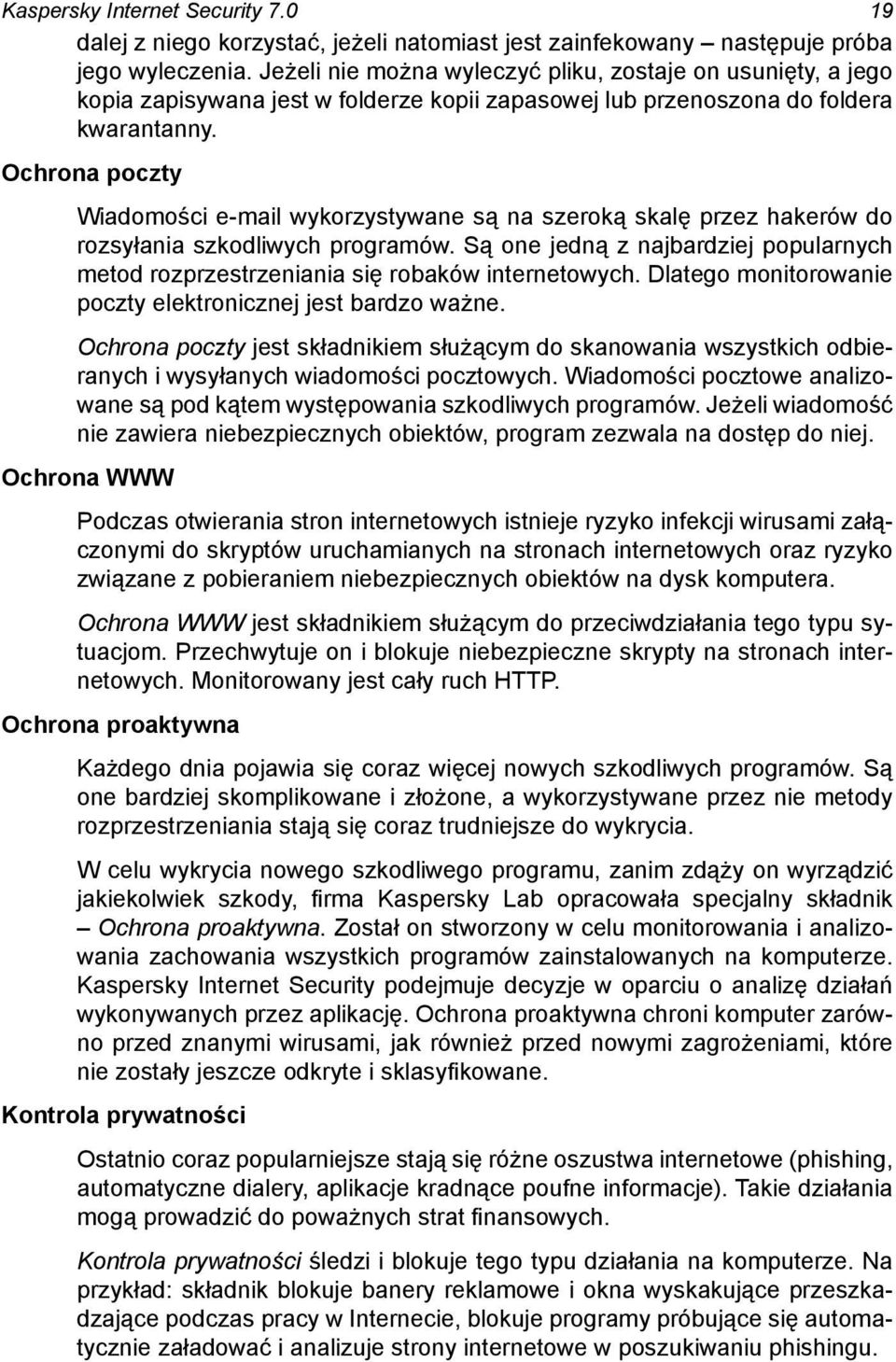 Ochrona poczty Wiadomości e-mail wykorzystywane są na szeroką skalę przez hakerów do rozsyłania szkodliwych programów.